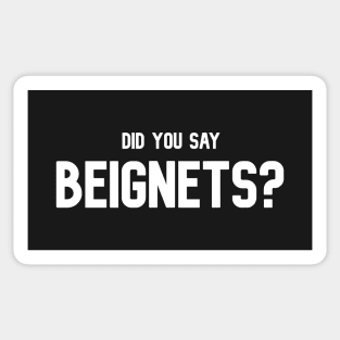 Did You Say Beignets - Beignets Lover T-Shirt Sticker